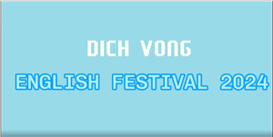 ENGLISH FESTIVAL DICH VONG 2024 - QUYẾT TÂM VỮNG VÀNG, TỎA SÁNG TÀI NĂNG